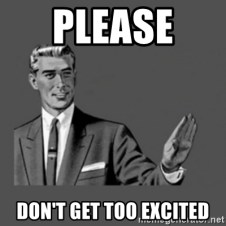 please-dont-get-too-excited